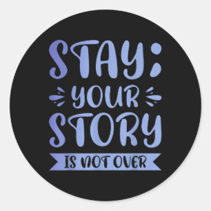 Stay; Your Story Is Far From Over Classic Round Sticker