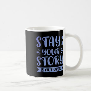 Stay; Your Story Is Far From Over Coffee Mug