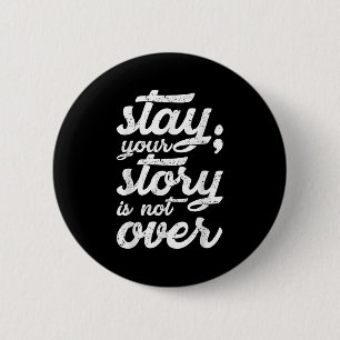 Stay Your Story Is Not Over Mental Health Suicide 6 Cm Round Badge