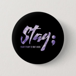 Stay Your Story Is Not Over Mental Health Suicide 6 Cm Round Badge