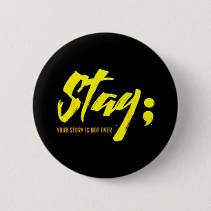 Stay Your Story Is Not Over Mental Health Suicide  6 Cm Round Badge