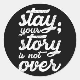 Stay Your Story Is Not Over Mental Health Suicide  Classic Round Sticker