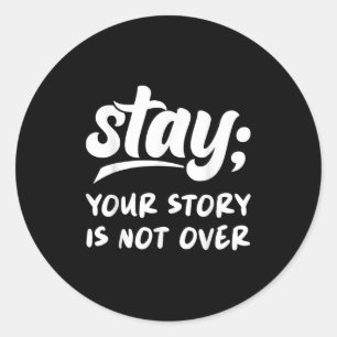 Stay Your Story Is Not Over Mental Health Suicide  Classic Round Sticker