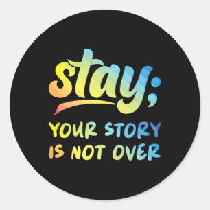 Stay Your Story Is Not Over Mental Health Suicide  Classic Round Sticker