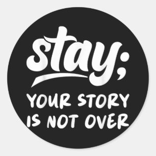 Stay Your Story Is Not Over Mental Health Suicide Classic Round Sticker