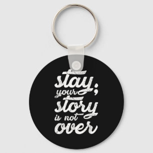 Stay Your Story Is Not Over Mental Health Suicide  Key Ring