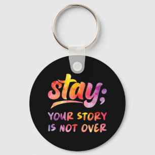 Stay Your Story Is Not Over Mental Health Suicide  Key Ring