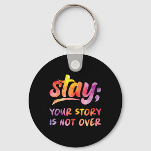 Stay Your Story Is Not Over Mental Health Suicide Key Ring