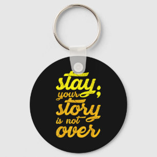 Stay Your Story Is Not Over Mental Health Suicide  Key Ring