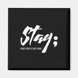 Stay Your Story Is Not Over Mental Health Suicide Magnet