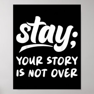 Stay Your Story Is Not Over Mental Health Suicide  Poster
