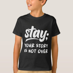 Stay Your Story Is Not Over Mental Health Suicide  T-Shirt