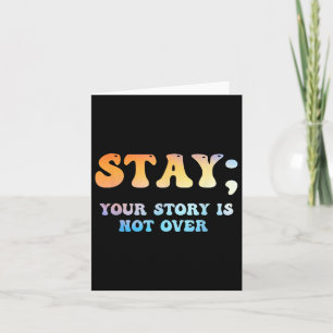 Stay Your Story Is Not Over Suicide Awareness Card