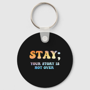 Stay Your Story Is Not Over Suicide Awareness  Key Ring