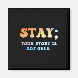 Stay Your Story Is Not Over Suicide Awareness  Magnet