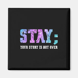 Stay Your Story Is Not Over Suicide Awareness  Magnet