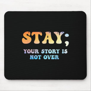 Stay Your Story Is Not Over Suicide Awareness Mouse Pad