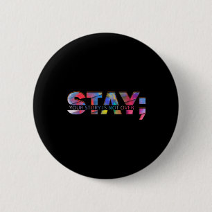Stay Your Story Is Not Over Suicide Mental Health  6 Cm Round Badge