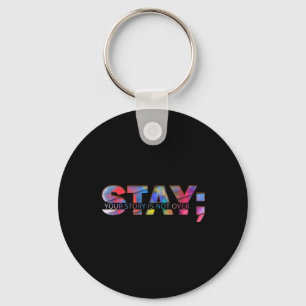 Stay Your Story Is Not Over Suicide Mental Health  Key Ring
