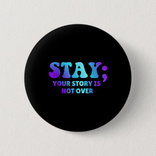 Stay; Your Story Is Not Over Suicide Prevention Aw 6 Cm Round Badge