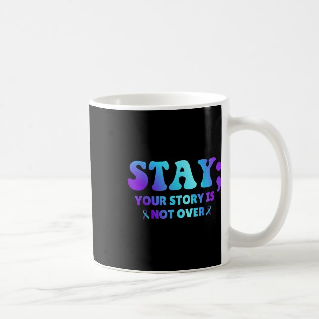 Stay; Your Story Is Not Over Suicide Prevention Aw Coffee Mug (Right)