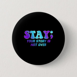 Stay Your Story Is Not Over Suicide Prevention Awa 6 Cm Round Badge