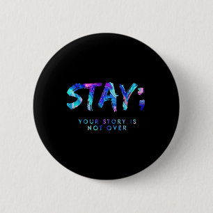 Stay Your Story Is Not Over Suicide Prevention Awa 6 Cm Round Badge