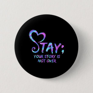 Stay Your Story Is Not Over Suicide Prevention Awa 6 Cm Round Badge