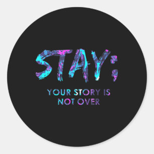 Stay Your Story Is Not Over Suicide Prevention Awa Classic Round Sticker
