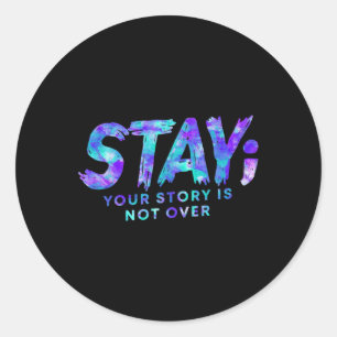 Stay Your Story Is Not Over Suicide Prevention Awa Classic Round Sticker