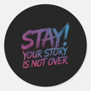 Stay Your Story Is Not Over Suicide Prevention Awa Classic Round Sticker