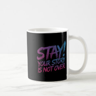 Stay Your Story Is Not Over Suicide Prevention Awa Coffee Mug