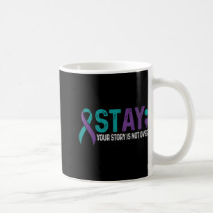 Stay Your Story Is Not Over Suicide Prevention Awa Coffee Mug