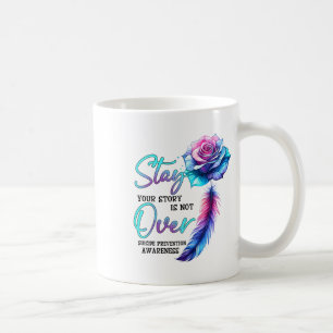 Stay Your Story Is Not Over Suicide Prevention Awa Coffee Mug