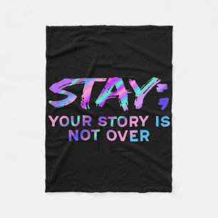 Stay Your Story Is Not Over Suicide Prevention Awa Fleece Blanket