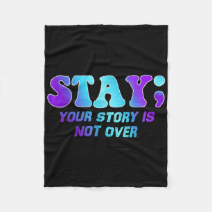 Stay Your Story Is Not Over Suicide Prevention Awa Fleece Blanket