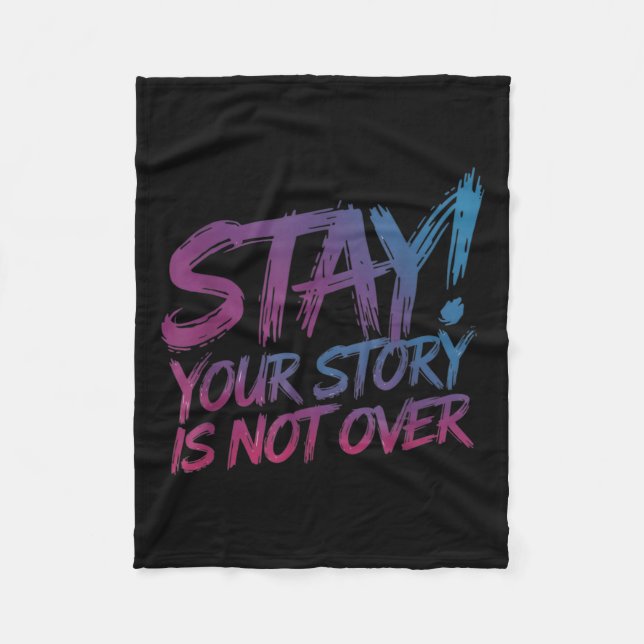 Stay Your Story Is Not Over Suicide Prevention Awa Fleece Blanket (Front)