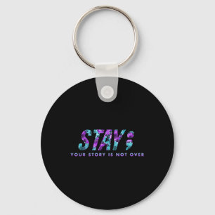 Stay Your Story Is Not Over Suicide Prevention Awa Key Ring