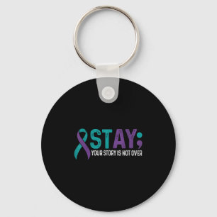 Stay Your Story Is Not Over Suicide Prevention Awa Key Ring