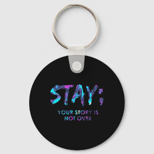 Stay Your Story Is Not Over Suicide Prevention Awa Key Ring