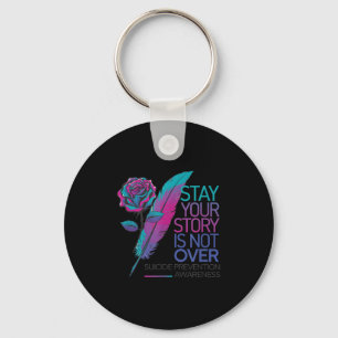 Stay Your Story Is Not Over Suicide Prevention Awa Key Ring