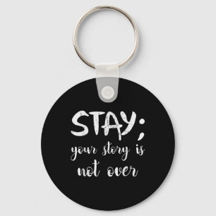 Stay Your Story Is Not Over Suicide Prevention Awa Key Ring