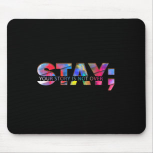 Stay Your Story Is Not Over Suicide Prevention Awa Mouse Pad