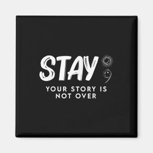 Stay Your Story Is Not Over Suicide Prevention  Magnet