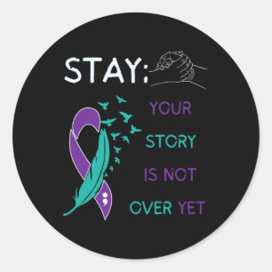 Stay; Your Story Is Not Over Yet Suicide Prevent A Classic Round Sticker