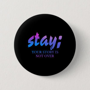 Stay Your Story Isn't Over Suicide Prevention Awar 6 Cm Round Badge