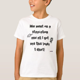 Staycation lousy t-shirt! T-Shirt