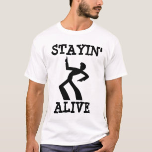 STAYING ALIVE, Birthday T-shirts, Funny T-Shirt