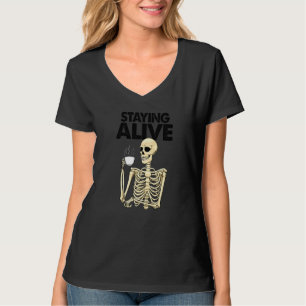 Staying Alive Coffee Caffeine Women Coffee Skelet T-Shirt