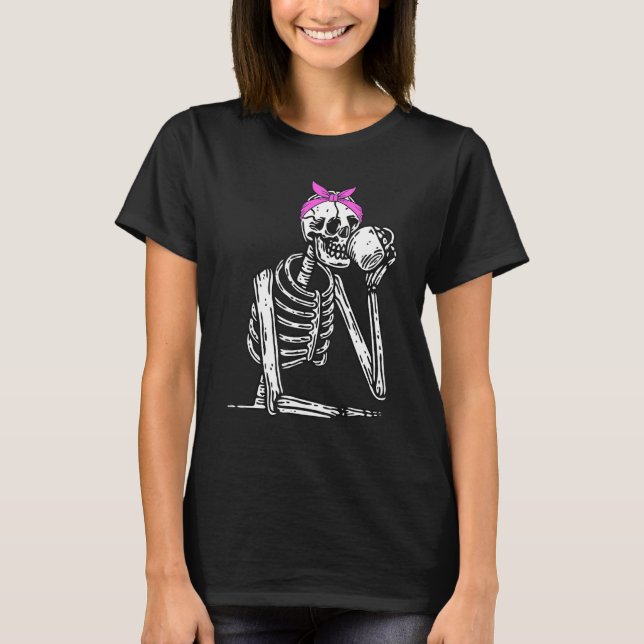 Staying Alive Skeleton Drink Coffee Funny Skeleton T-Shirt (Front)